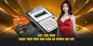 Rút tiền 789p cách thực hiện đơn giản và không sai sót